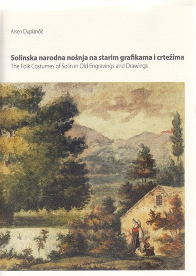 Solinska narodna nošnja na starim grafikama i crtežima  (Zvonimir Solin : Etnografski muzej Split)